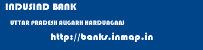 INDUSIND BANK  UTTAR PRADESH ALIGARH HARDUAGANJ   banks information 